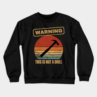 Warning This Is Not A Drill Crewneck Sweatshirt